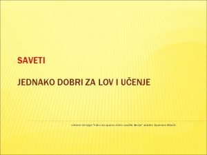 SAVETI JEDNAKO DOBRI ZA LOV I UENJE odlomci