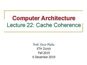 Computer Architecture Lecture 22 Cache Coherence Prof Onur