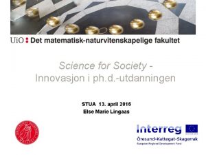Science for Society Innovasjon i ph d utdanningen