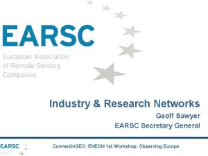 Industry Research Networks Geoff Sawyer EARSC Secretary General
