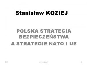 Stanisaw KOZIEJ POLSKA STRATEGIA BEZPIECZESTWA A STRATEGIE NATO