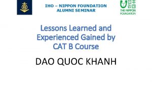 IHO NIPPON FOUNDATION ALUMNI SEMINAR Lessons Learned and