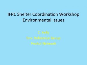 IFRC Shelter Coordination Workshop Environmental Issues C Kelly