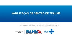 HABILITAO DE CENTRO DE TRAUMA Coordenao de Redes