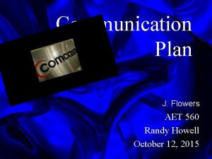 Communication Plan J Flowers AET 560 Randy Howell