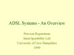 ADSL Systems An Overview Praveen Reguraman Inter Operability