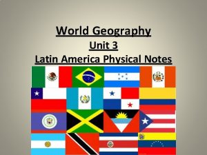 World Geography Unit 3 Latin America Physical Notes