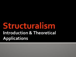 Structuralism Introduction Theoretical Applications Ferdinand de Saussure 1857