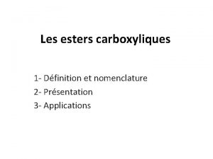 Les esters carboxyliques 1 Dfinition et nomenclature 2