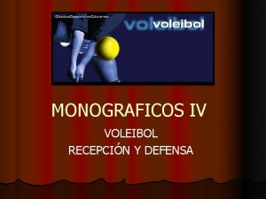 MONOGRAFICOS IV VOLEIBOL RECEPCIN Y DEFENSA MONOGRAFICOS IV