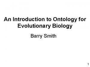 An Introduction to Ontology for Evolutionary Biology Barry