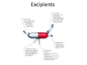 Excipients Excipients are inactive ingredients used as carriers