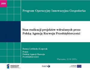 2009 Program Operacyjny Innowacyjna Gospodarka Stan realizacji projektw