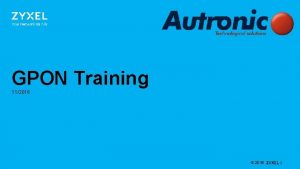 GPON Training 112016 2016 Agenda GPON Technology CLI