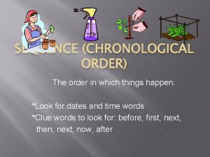 SEQUENCE CHRONOLOGICAL ORDER The order in which things