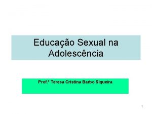 Educao Sexual na Adolescncia Prof Teresa Cristina Barbo
