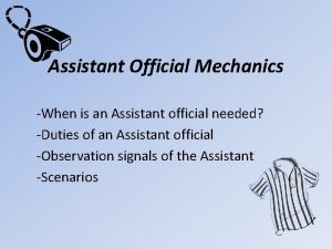 Assistant Official Mechanics When is an Assistant official