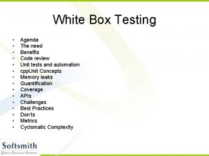 White Box Testing Agenda The need Benefits Code