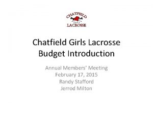 Chatfield Girls Lacrosse Budget Introduction Annual Members Meeting