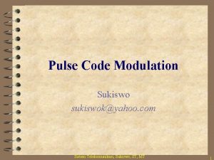 Pulse Code Modulation Sukiswo sukiswokyahoo com Sistem Telekomunikasi