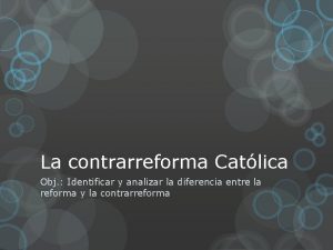 La contrarreforma Catlica Obj Identificar y analizar la