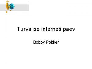 Turvalise interneti pev Bobby Pokker Millal thistatakse Turvalise