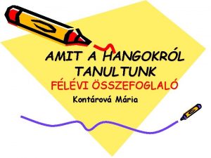 AMIT A HANGOKRL TANULTUNK FLVI SSZEFOGLAL Kontrov Mria