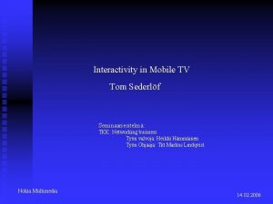 Interactivity in Mobile TV Tom Sederlf Seminaariesitelm TKK