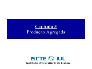 Captulo 3 Produo Agregada Decises de Produo das