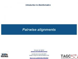 Introduction to Bioinformatics Pairwise alignments Jacques van Helden