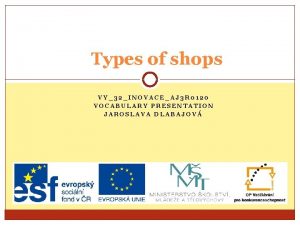 Types of shops VY32INOVACEAJ 3 R 0120 VOCABULARY