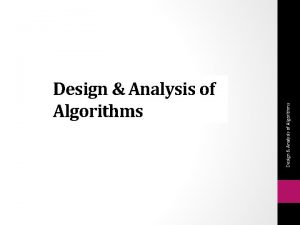 Design Analysis of Algorithms Analysis of Algorithms Comparing