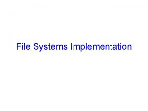 File Systems Implementation Implementing Directories When a file