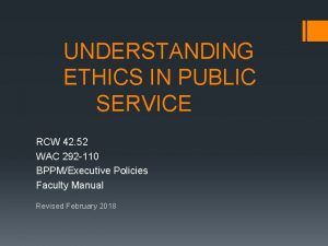 UNDERSTANDING ETHICS IN PUBLIC SERVICE RCW 42 52