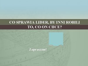 CO SPRAWIA LIDER BY INNI ROBILI TO CO