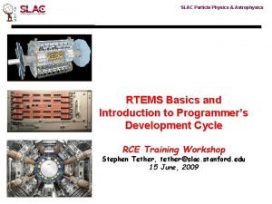 SLAC Particle Physics Astrophysics RTEMS Basics and Introduction