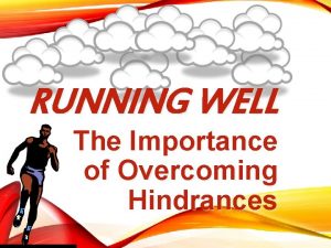 RUNNING WELL The Importance of Overcoming Hindrances GALATIANS