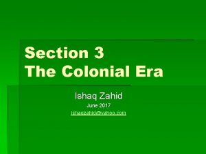 Section 3 The Colonial Era Ishaq Zahid June