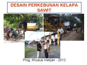 DESAIN PERKEBUNAN KELAPA SAWIT Prog Khusus Instiper 2012