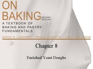 Chapter 8 Enriched Yeast Doughs Enriched Yeast Dough