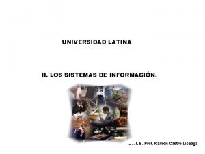 UNIVERSIDAD LATINA II LOS SISTEMAS DE INFORMACIN E