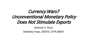 Currency Wars Unconventional Monetary Policy Does Not Stimulate