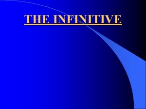 THE INFINITIVE Point I l The infinitive is