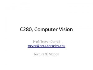 C 280 Computer Vision Prof Trevor Darrell trevoreecs