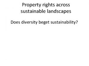 Property rights across sustainable landscapes Does diversity beget