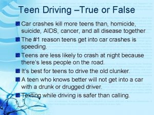 Teen Driving True or False Car crashes kill