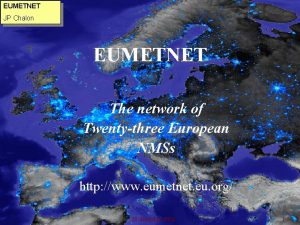 EUMETNET JP Chalon EUMETNET The network of Twentythree