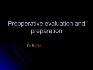 Preoperative evaluation and preparation Dr Rafiei Objectives Patient