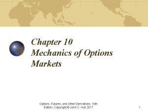 Chapter 10 Mechanics of Options Markets Options Futures