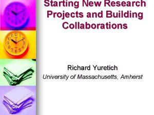 Starting New Research Projects and Building Collaborations Richard